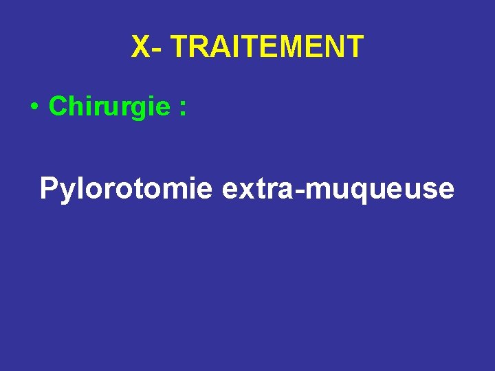 X- TRAITEMENT • Chirurgie : Pylorotomie extra-muqueuse 