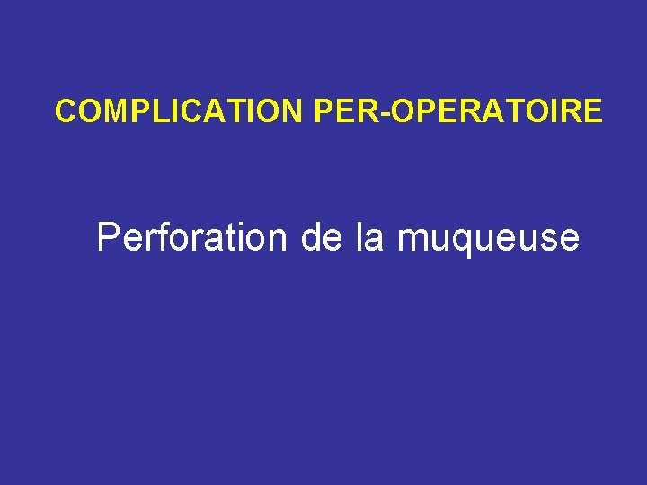 COMPLICATION PER-OPERATOIRE Perforation de la muqueuse 