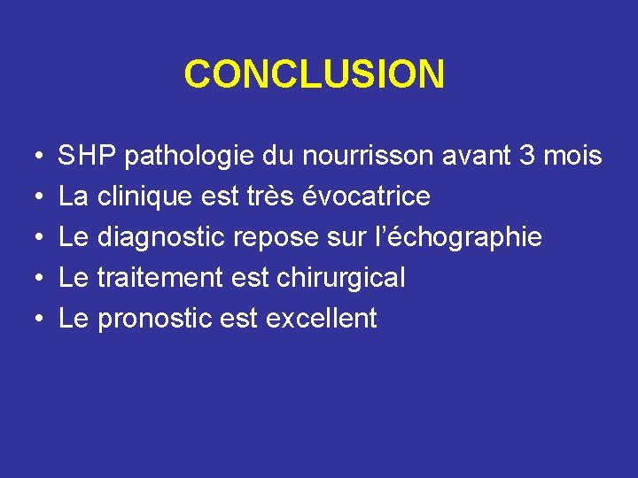 CONCLUSION • • • SHP pathologie du nourrisson avant 3 mois La clinique est