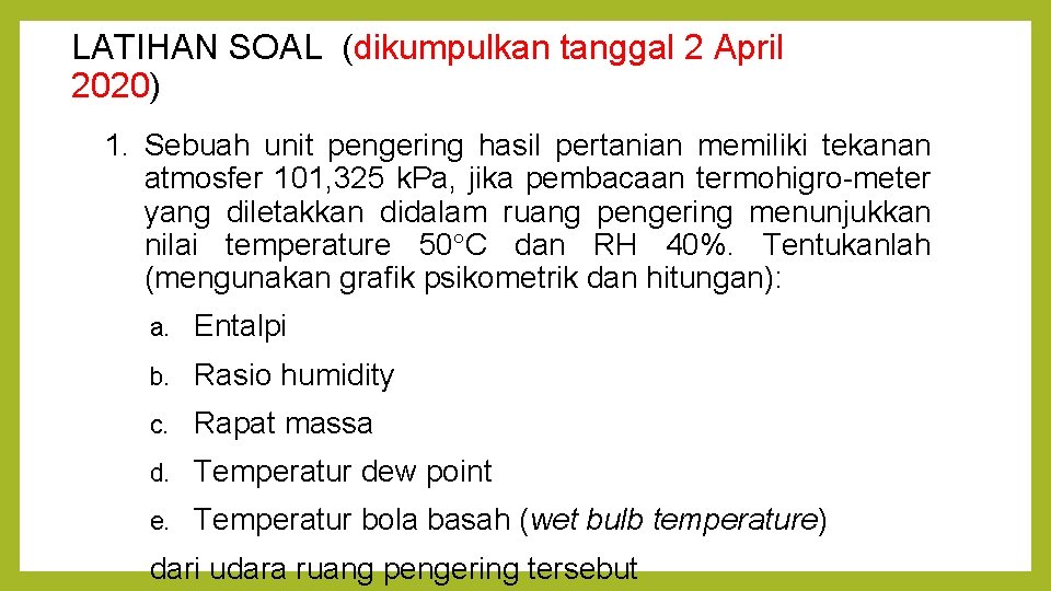 LATIHAN SOAL (dikumpulkan tanggal 2 April 2020) 1. Sebuah unit pengering hasil pertanian memiliki