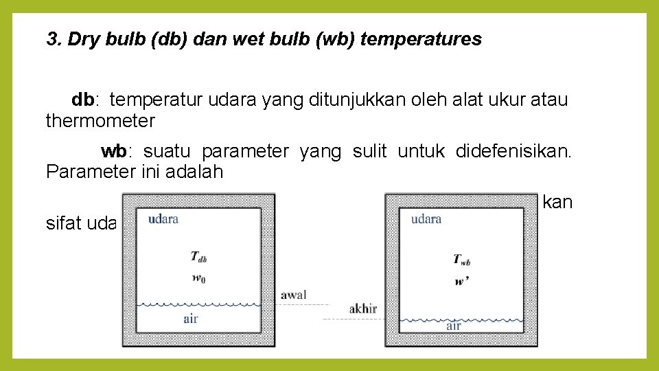 3. Dry bulb (db) dan wet bulb (wb) temperatures db: temperatur udara yang ditunjukkan