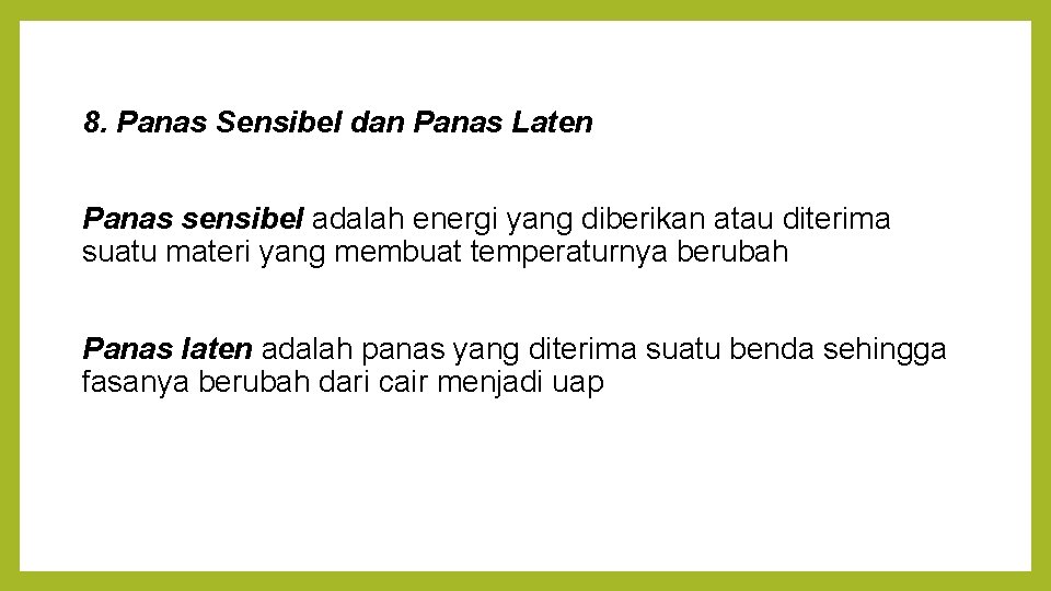 8. Panas Sensibel dan Panas Laten Panas sensibel adalah energi yang diberikan atau diterima