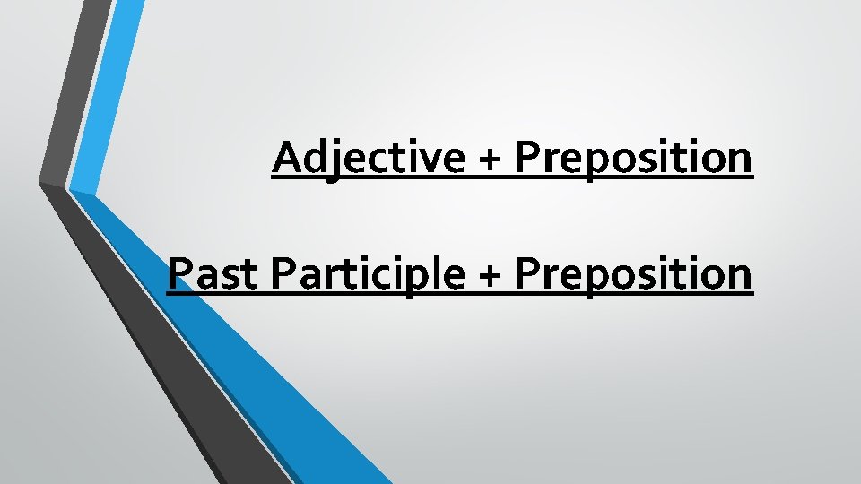 Adjective + Preposition Past Participle + Preposition 