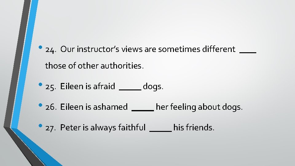  • 24. Our instructor’s views are sometimes different those of other authorities. •