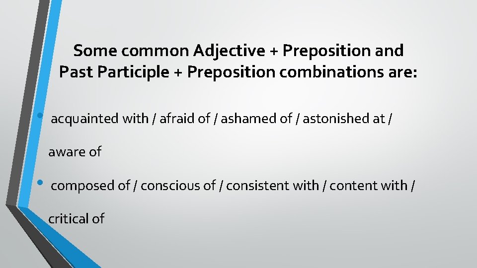 Some common Adjective + Preposition and Past Participle + Preposition combinations are: • acquainted