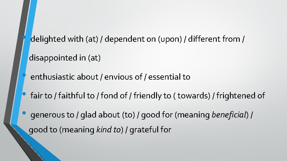  • delighted with (at) / dependent on (upon) / different from / disappointed