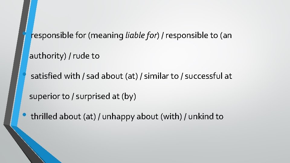  • responsible for (meaning liable for) / responsible to (an authority) / rude