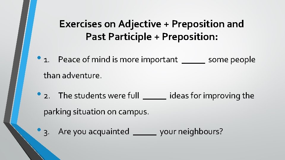 Exercises on Adjective + Preposition and Past Participle + Preposition: • 1. Peace of