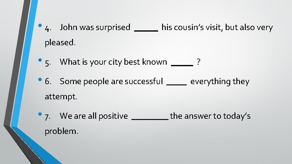  • 4. John was surprised his cousin’s visit, but also very pleased. •