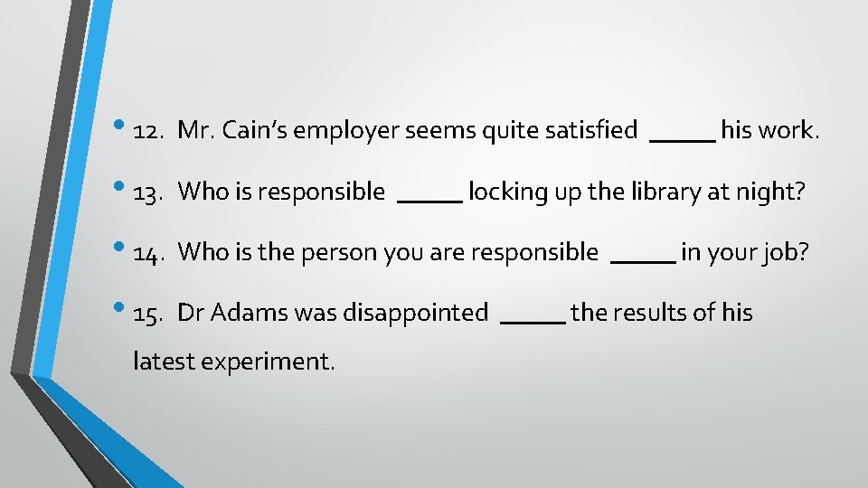  • 12. Mr. Cain’s employer seems quite satisfied • 13. Who is responsible