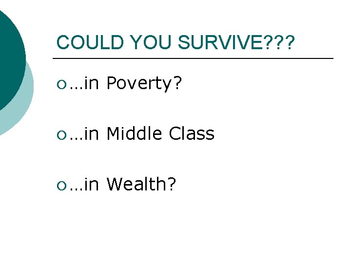 COULD YOU SURVIVE? ? ? ¡ …in Poverty? ¡ …in Middle Class ¡ …in COULD YOU SURVIVE? ? ? ¡ …in Poverty? ¡ …in Middle Class ¡ …in