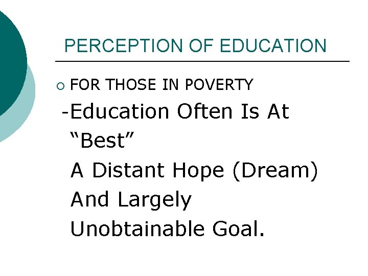 PERCEPTION OF EDUCATION ¡ FOR THOSE IN POVERTY -Education Often Is At “Best” A PERCEPTION OF EDUCATION ¡ FOR THOSE IN POVERTY -Education Often Is At “Best” A