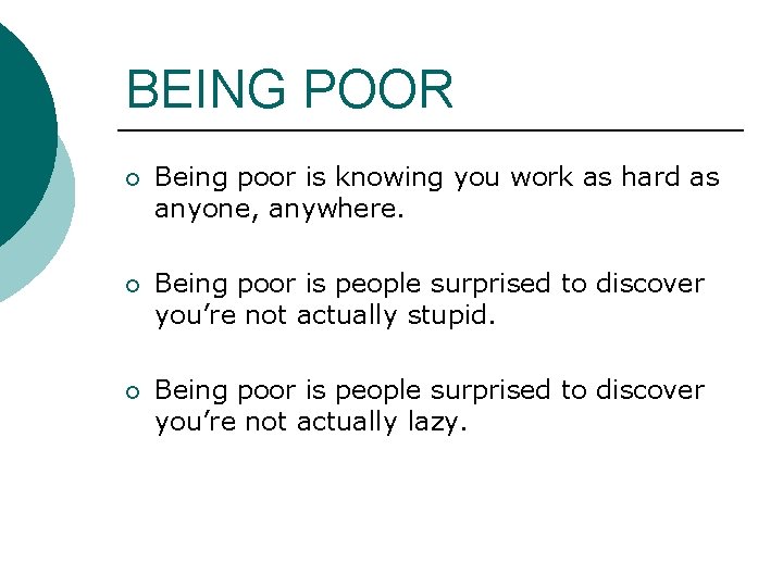 BEING POOR ¡ Being poor is knowing you work as hard as anyone, anywhere. BEING POOR ¡ Being poor is knowing you work as hard as anyone, anywhere.