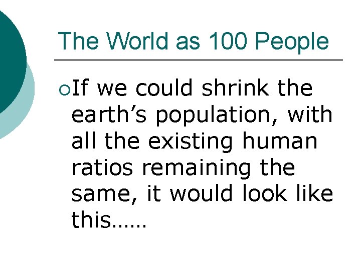 The World as 100 People ¡If we could shrink the earth’s population, with all The World as 100 People ¡If we could shrink the earth’s population, with all