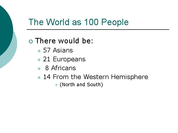 The World as 100 People ¡ There would be: l l 57 Asians 21 The World as 100 People ¡ There would be: l l 57 Asians 21