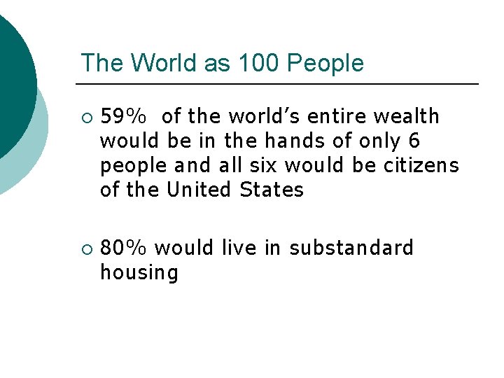 The World as 100 People ¡ ¡ 59% of the world’s entire wealth would The World as 100 People ¡ ¡ 59% of the world’s entire wealth would