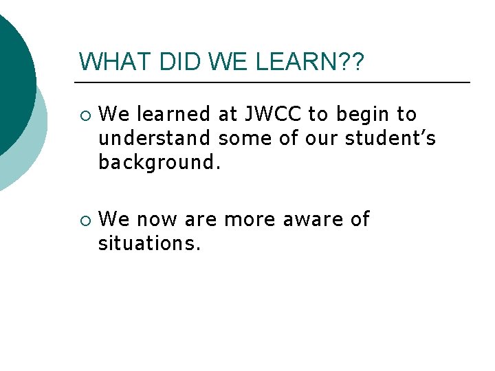 WHAT DID WE LEARN? ? ¡ ¡ We learned at JWCC to begin to WHAT DID WE LEARN? ? ¡ ¡ We learned at JWCC to begin to