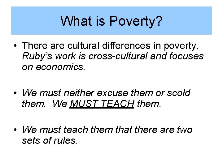 What is Poverty? • There are cultural differences in poverty. Ruby’s work is cross-cultural What is Poverty? • There are cultural differences in poverty. Ruby’s work is cross-cultural