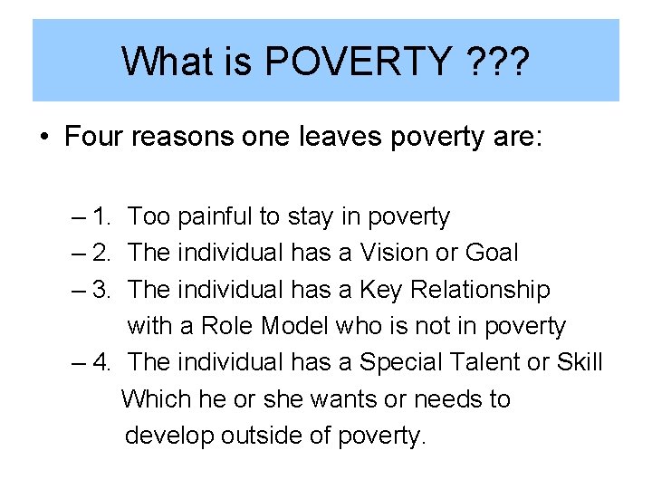 What is POVERTY ? ? ? • Four reasons one leaves poverty are: – What is POVERTY ? ? ? • Four reasons one leaves poverty are: –