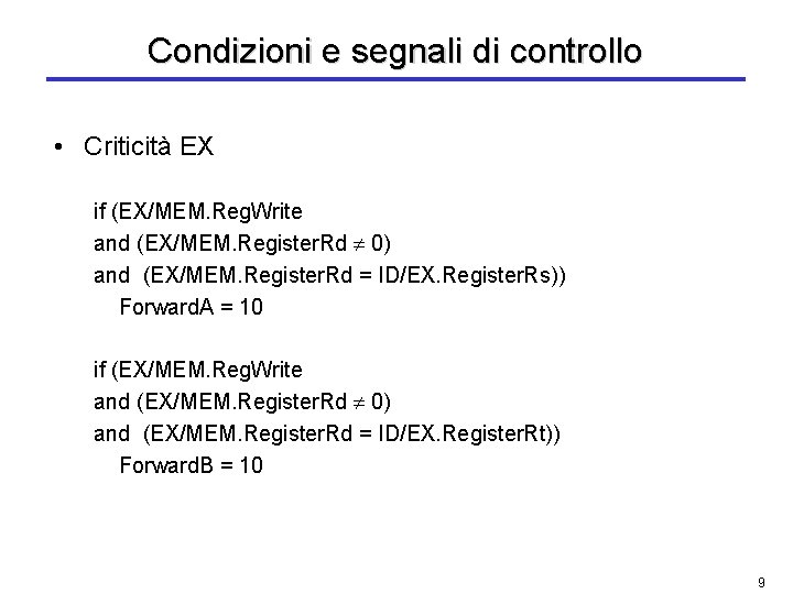 Condizioni e segnali di controllo • Criticità EX if (EX/MEM. Reg. Write and (EX/MEM.