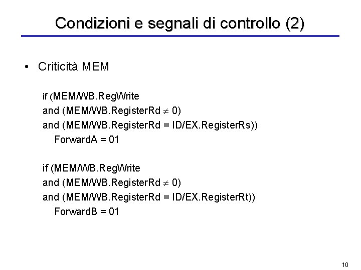 Condizioni e segnali di controllo (2) • Criticità MEM if (MEM/WB. Reg. Write and