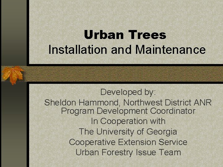 Urban Trees Installation and Maintenance Developed by: Sheldon Hammond, Northwest District ANR Program Development