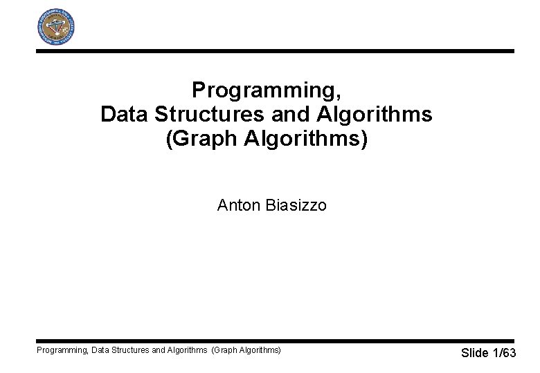 Programming, Data Structures and Algorithms (Graph Algorithms) Anton Biasizzo Programming, Data Structures and Algorithms