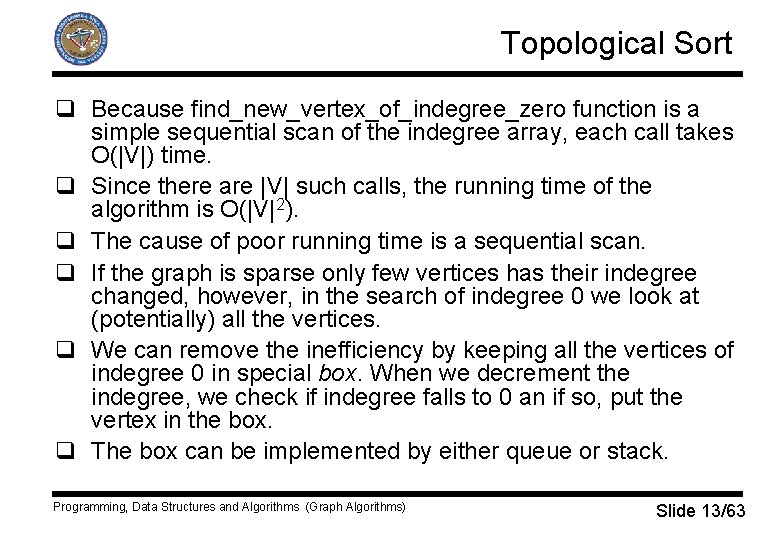 Topological Sort q Because find_new_vertex_of_indegree_zero function is a simple sequential scan of the indegree