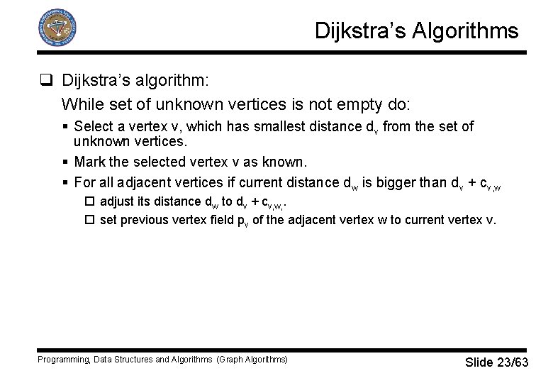 Dijkstra’s Algorithms q Dijkstra’s algorithm: While set of unknown vertices is not empty do: