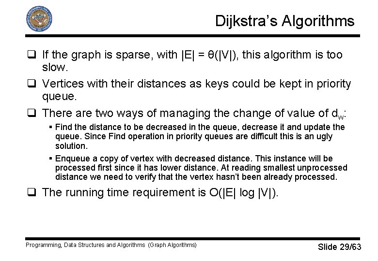 Dijkstra’s Algorithms q If the graph is sparse, with |E| = θ(|V|), this algorithm