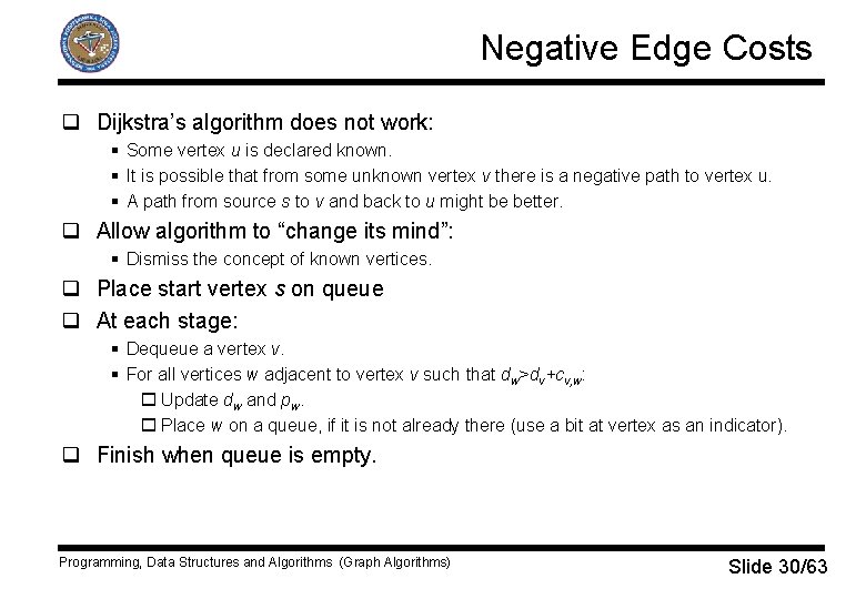 Negative Edge Costs q Dijkstra’s algorithm does not work: § Some vertex u is