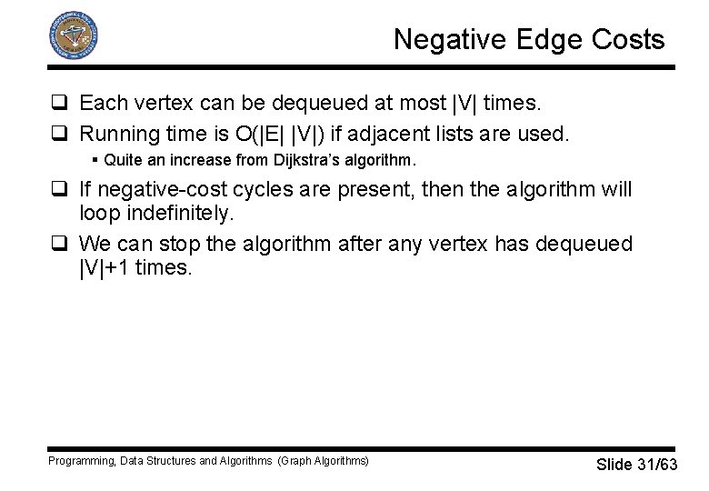 Negative Edge Costs q Each vertex can be dequeued at most |V| times. q