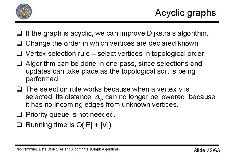 Acyclic graphs q q If the graph is acyclic, we can improve Dijkstra’s algorithm.