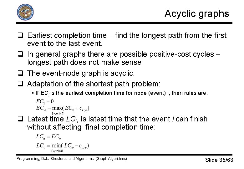 Acyclic graphs q Earliest completion time – find the longest path from the first