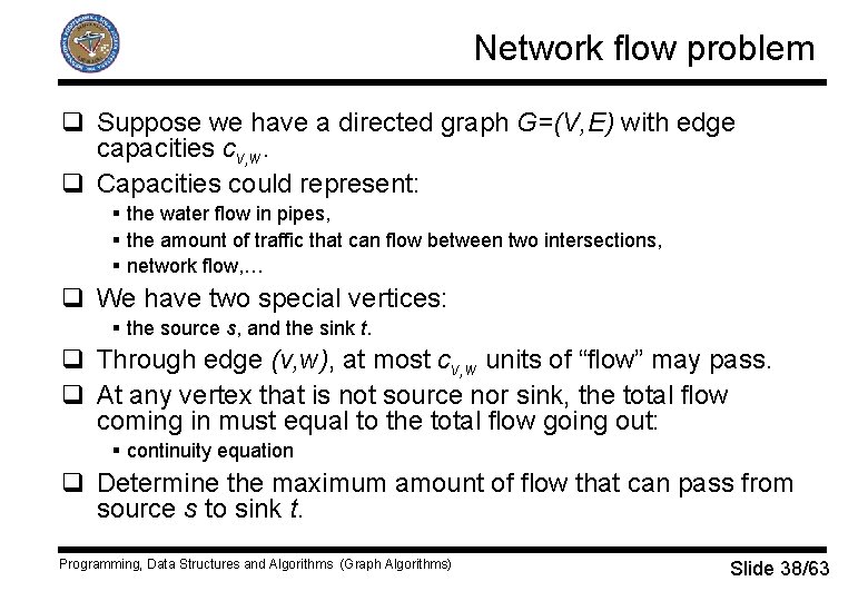 Network flow problem q Suppose we have a directed graph G=(V, E) with edge