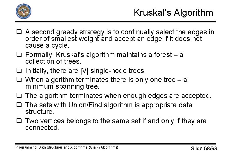 Kruskal’s Algorithm q A second greedy strategy is to continually select the edges in