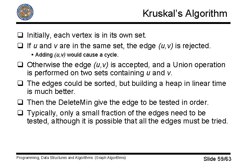 Kruskal’s Algorithm q Initially, each vertex is in its own set. q If u