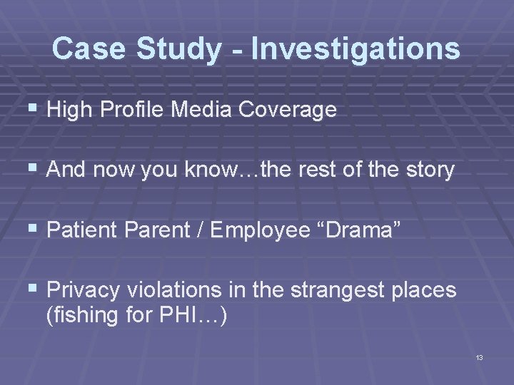 Case Study - Investigations § High Profile Media Coverage § And now you know…the