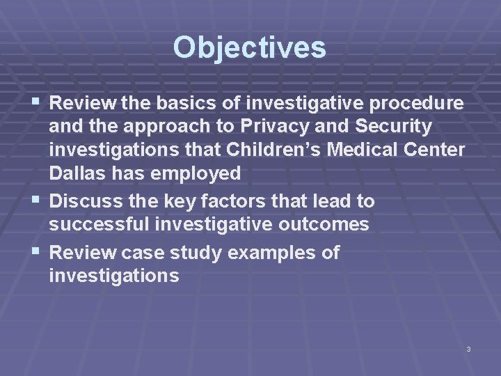 Objectives § Review the basics of investigative procedure and the approach to Privacy and