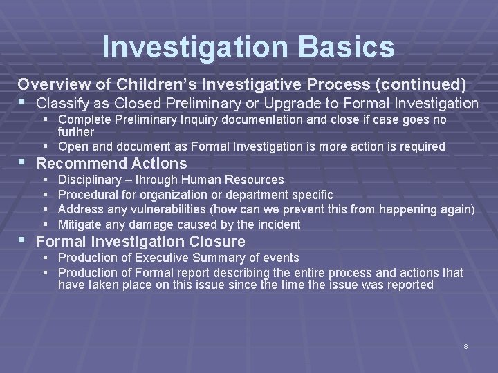 Investigation Basics Overview of Children’s Investigative Process (continued) § Classify as Closed Preliminary or