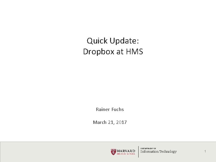 Quick Update: Dropbox at HMS Rainer Fuchs March 21, 2017 DEPARTMENT OF Information Technology