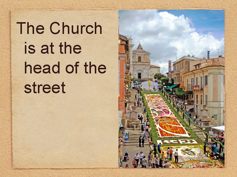 The Church is at the head of the street 