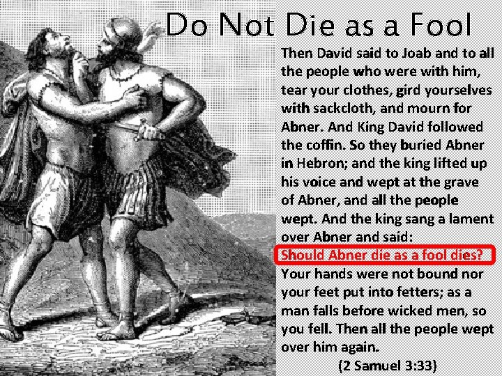Do Not Die as a Fool Then David said to Joab and to all