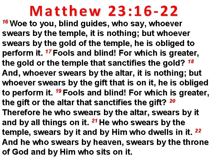 16 Woe Matthew 23: 16 -22 to you, blind guides, who say, whoever swears