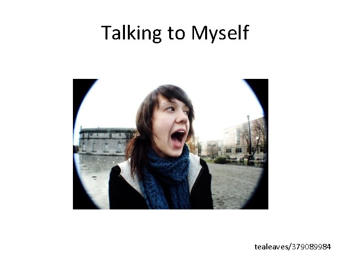 Talking to Myself tealeaves/379089984 