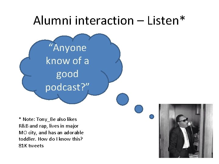 Alumni interaction – Listen* “Anyone know of a good podcast? ” * Note: Tony_Be
