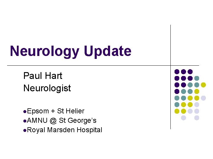 Neurology Update Paul Hart Neurologist l. Epsom + St Helier l. AMNU @ St