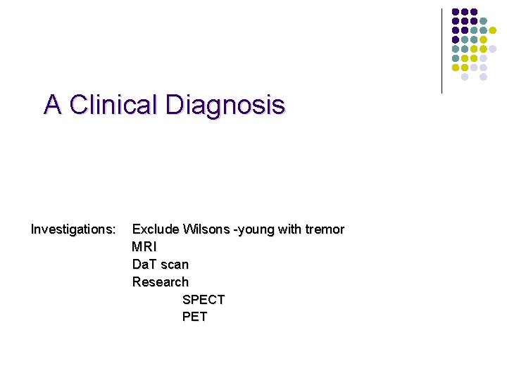 A Clinical Diagnosis Investigations: Exclude Wilsons -young with tremor MRI Da. T scan Research