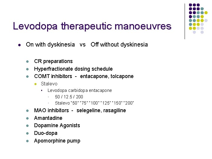Levodopa therapeutic manoeuvres l On with dyskinesia vs Off without dyskinesia l l l