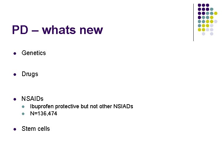 PD – whats new l Genetics l Drugs l NSAIDs l l l Ibuprofen